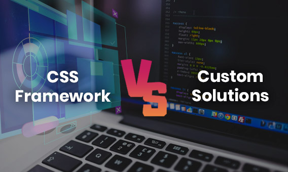 CSS Framework vs Custom Solutions